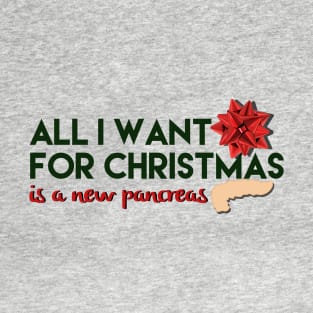 ALL I WANT FOR CHRISTMAS IS A NEW PANCREAS T-Shirt